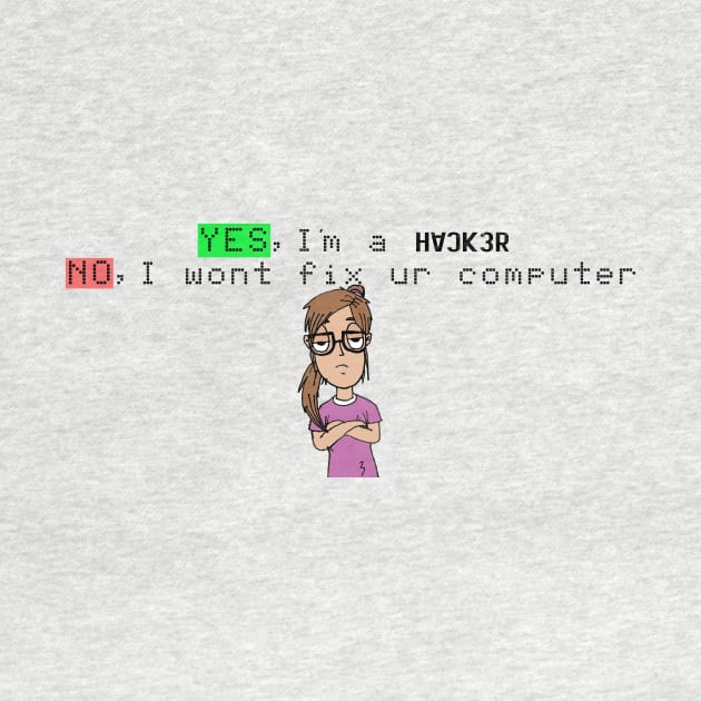 Yes Im a Hacker Girl NO I will not fix ur computer by GeekLove